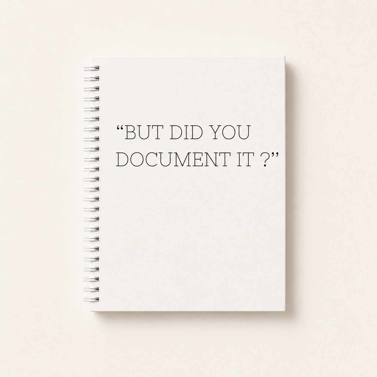 But Did You Document It ? Blank Notebook